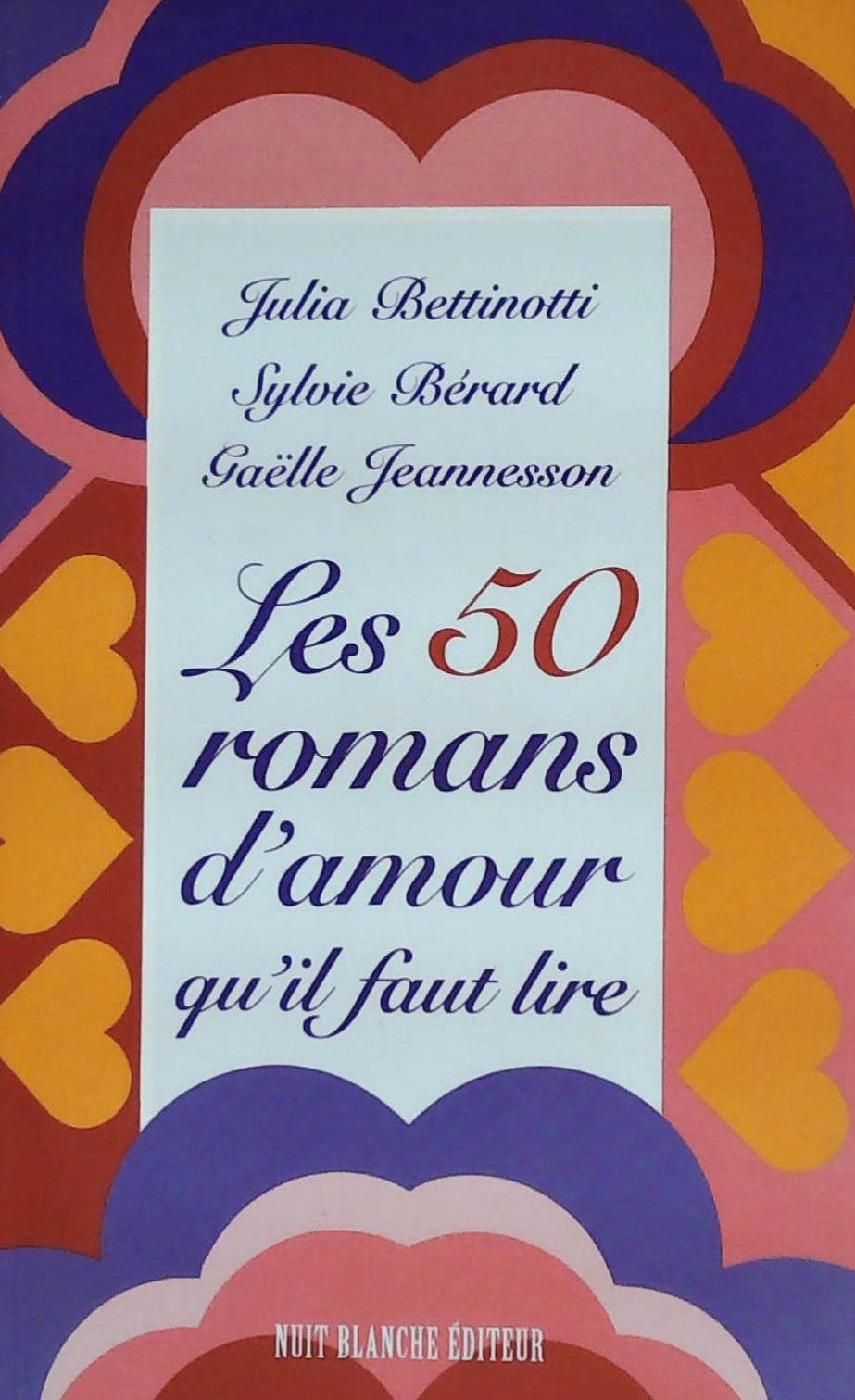 Livre Les 50 romans d'amour qu'il faut lire - Julia Bettinotti (Livre d'occasion) - ISBN 2921053462