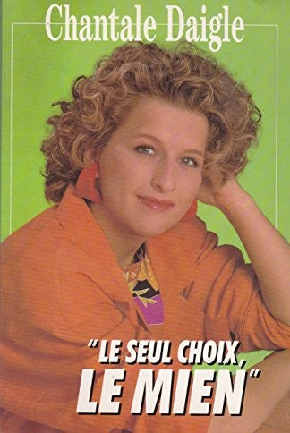 Le seul choix, le mien - Chantal Daigle