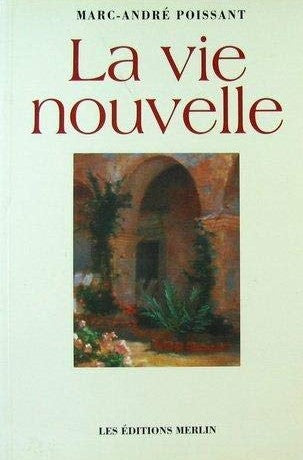 Livre La vie nouvelle - Marc-André Poissant (Livre d'occasion) - ISBN 2921378361