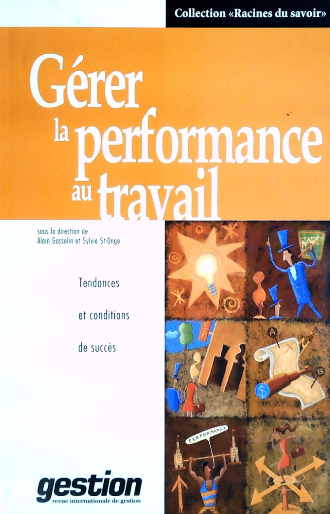 Livre ISBN 2921510138 Racines du savoir : Gérer la performance au travail : tendances et conditions de succès (Alain Gosselin)