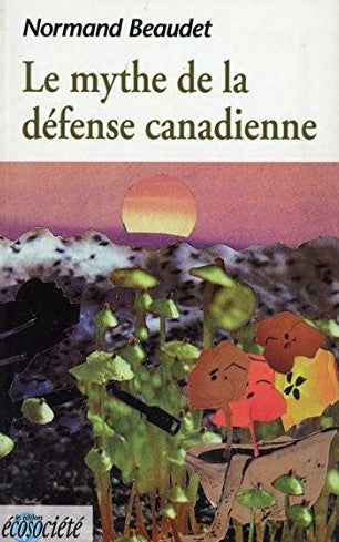Livre Le mythe de la défense canadienne - Normand Beaudet (Livre d'occasion) - ISBN 2921561115