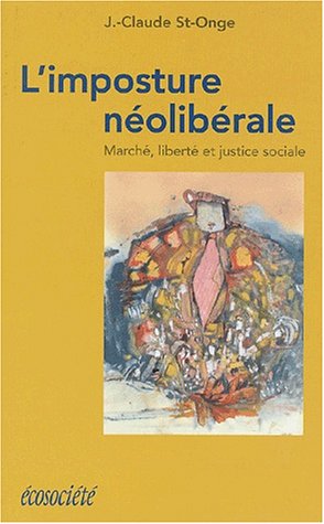 Livre L'imposture néolibérale : Marché, liberté et justice sociale - Jean-Claude St-Onge (Livre d...