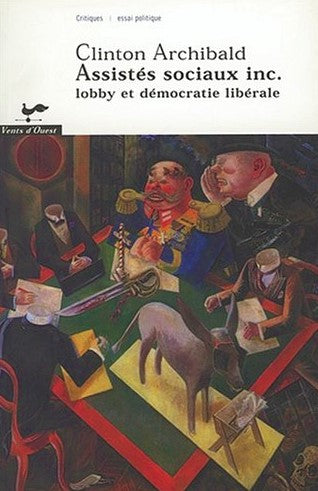 Livre Assistés sociaux inc. : Lobby et démocratie libérale - Clinton Archibald (Livre d'occasion)...