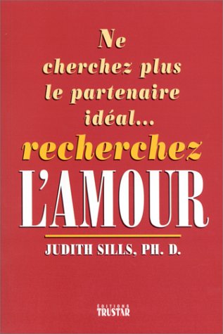 Livre Ne cherchez plus le partenaire idéal… recherchez l'amour - Judith Sills (Livre d'occasion) ...