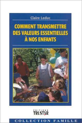 Livre Comment transmettre des valeurs essentielles à nos enfants - Claire Leduc (Livre d'occasion...