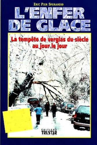 Livre L'enfer de glace : La tempête de verglas du siècle au jour le jour (Eric Pier Sperandio)...