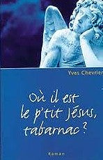 Livre Où il est le p'tit Jésus, tabarnac? - Yves Chevrier (Livre d'occasion) - ISBN 2922050157