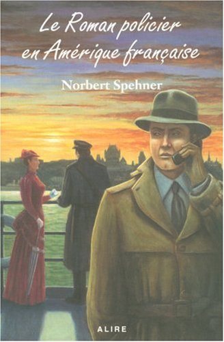 Livre Le roman policier en Amérique française - Norbert Spehner (Livre neuf) - ISBN 292214545X