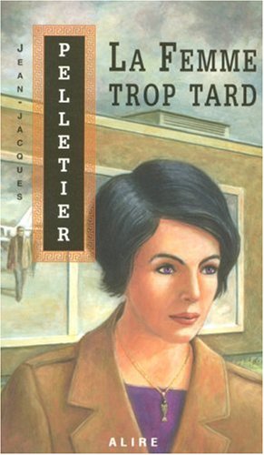 La femme trop tard - Jean-Jacques Pelletier