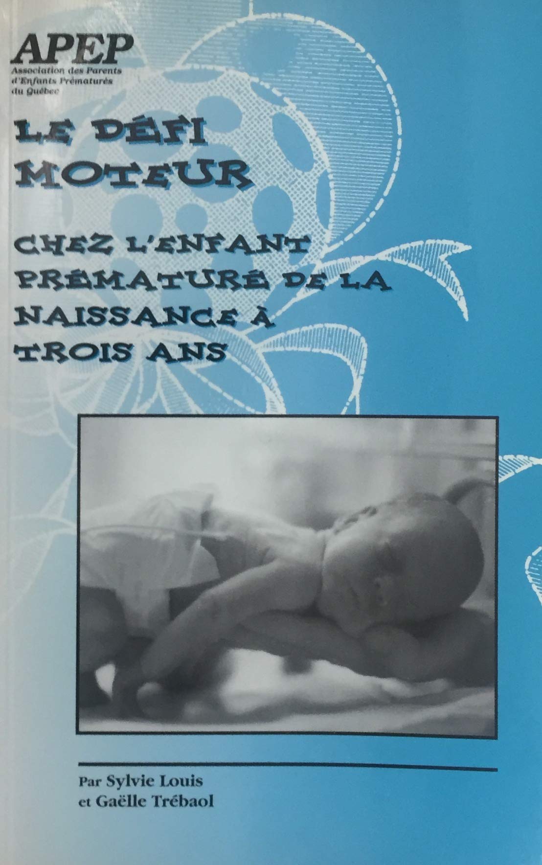 Livre Le défi moteur chez l'enfant prématuré de la naissance à trois ans - Sylvie Louis (Livre d'...