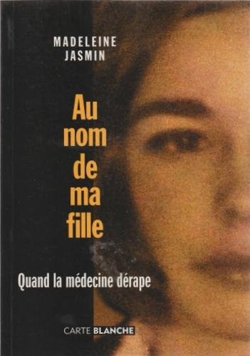 Livre Au nom de ma fille : quand la médecine dérape - Madeleine Jasmin (Livre d'occasion) - ISBN ...