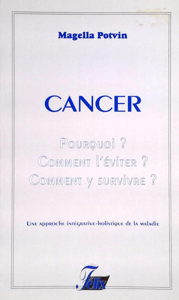 Livre ISBN 2922407519 Cancer : Pourquoi? Comment l'éviter? Comment y survivre? : Une approche intégrative-holistique de la maladie (Magella Potvin)