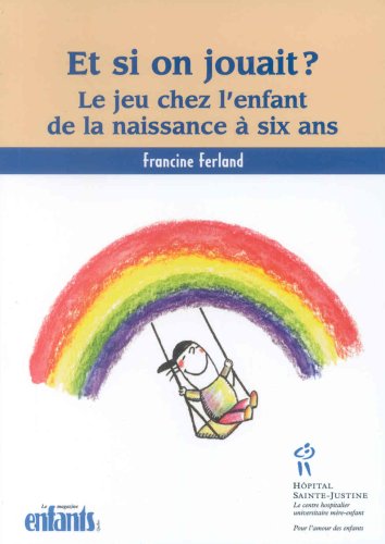 Livre Et si on jouait ! Le jeu chez l'enfant de la naissance à six ans - Francine Ferland (Livre ...