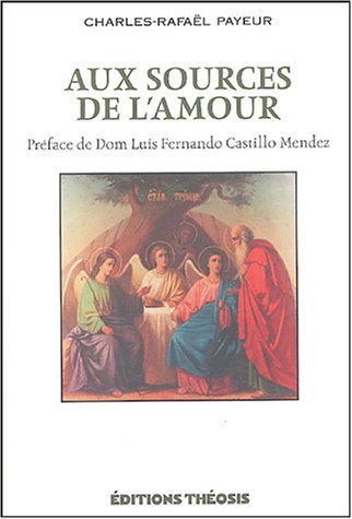 Livre Aux sources de l'amour : préface de Dom Luis Fernando Castillo Mendez - Charles-Rafaël Paye...