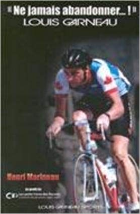 Ne jamais abandonner... ! -Louis Garneau - Henri Marineau