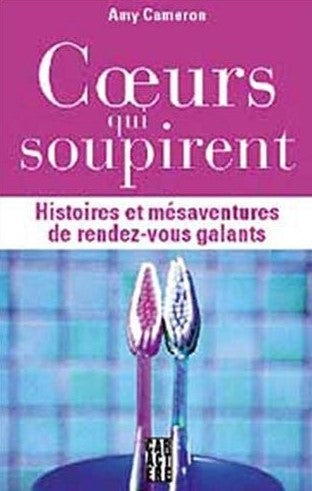 Livre Coeurs qui soupirent: Histoires et mésaventures de rendez-vous galants - Amy Cameron (Livre...