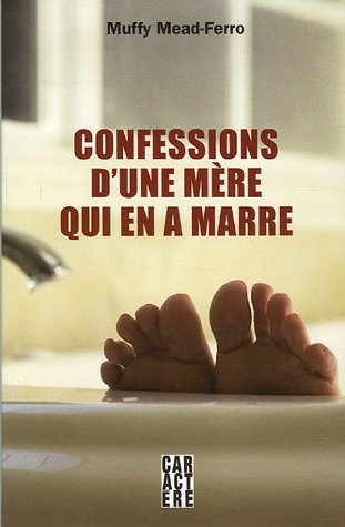 Livre Confessions d'une mère qui en a marre - Muffy Mead-Ferro (Livre d'occasion) - ISBN 2923351290