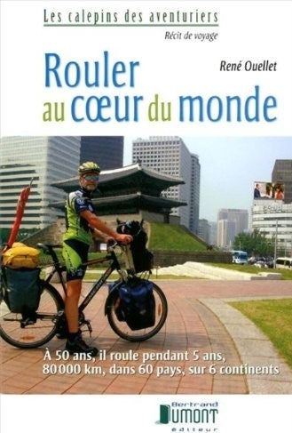 Rouler au cœur du monde - René Ouellet