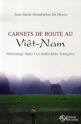Livre Carnet de route au Viêt-Nam : Pèlerinage dans l'ex-Indochine française - Jean-Marie Montbar...