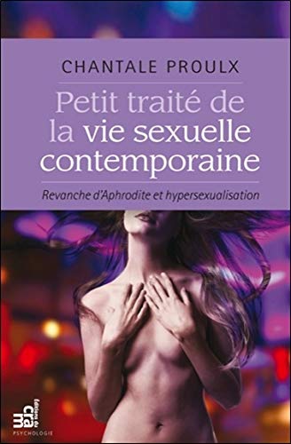 Livre Petit traité de la vie sexuelle contemporaine : Revanche d'Aphrodite et hypersexualisation ...