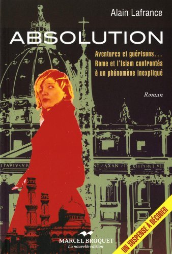 Livre Absolution : aventures et guérisons... Rome et l'Islam confrontés à un phénomène inexpliqué...