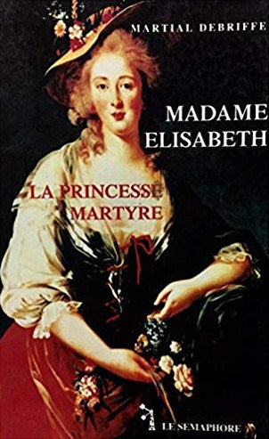 Livre Madame Elisabeth : La princesse martyre - Martial Debriffe (Livre d'occasion) - ISBN 295105...