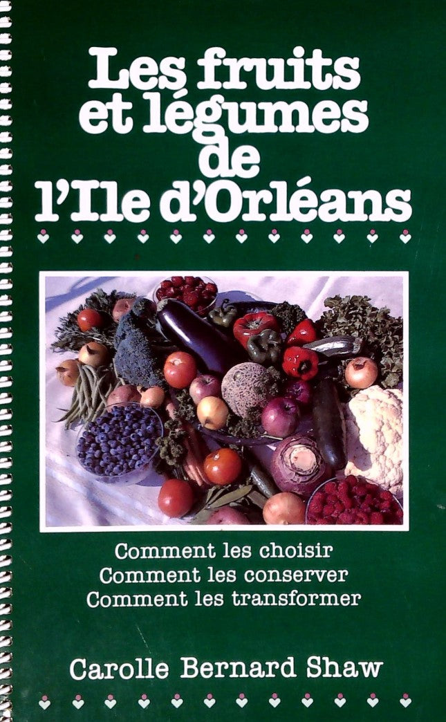 Livre Les fruits et légumes de l'Ile d'Orléans : Comment les choisir, comment les conserver, comm...