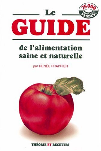 Le guide de l'alimentation saine et naturelle # 1 - Renée Frappier