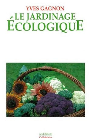 Le jardinage écologique - Yves Gagnon
