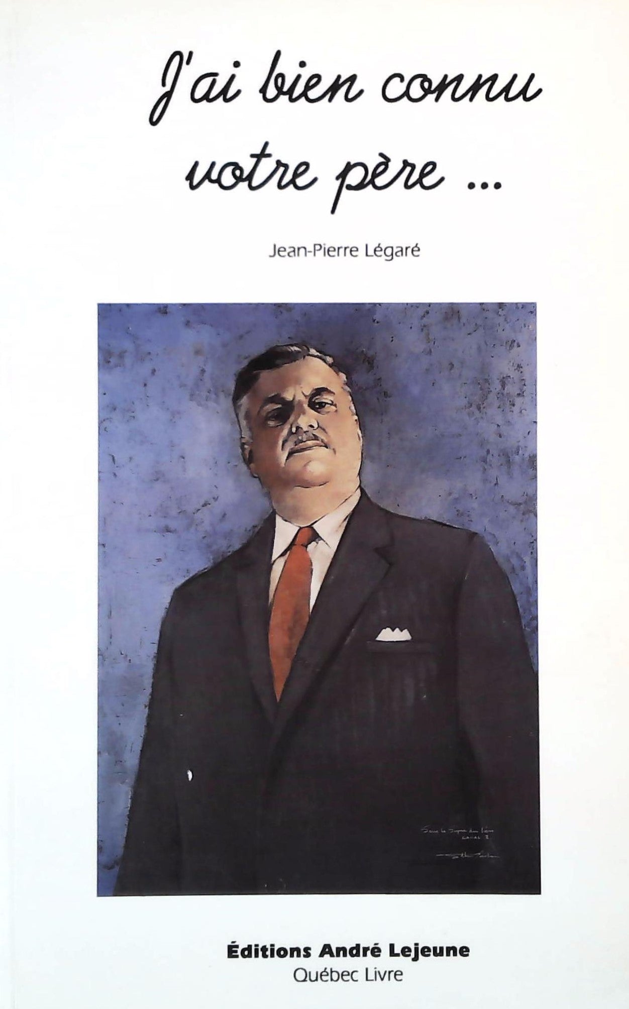 Livre J'ai bien connu votre père... - Jean-Pierre Légaré (Livre d'occasion) - ISBN 298020420X