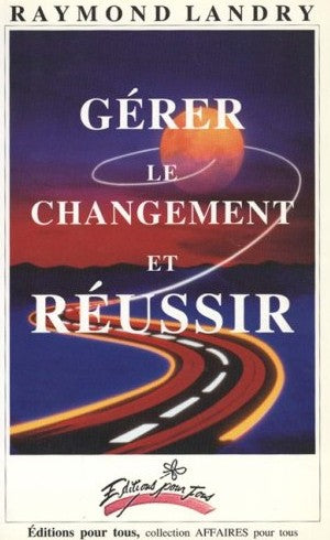 Gérer le changement et réussir - Raymond Landry