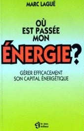 Livre Où est passé mon énergie? : Gérer efficacement son capital énergitique - Marc Lague (Livre ...