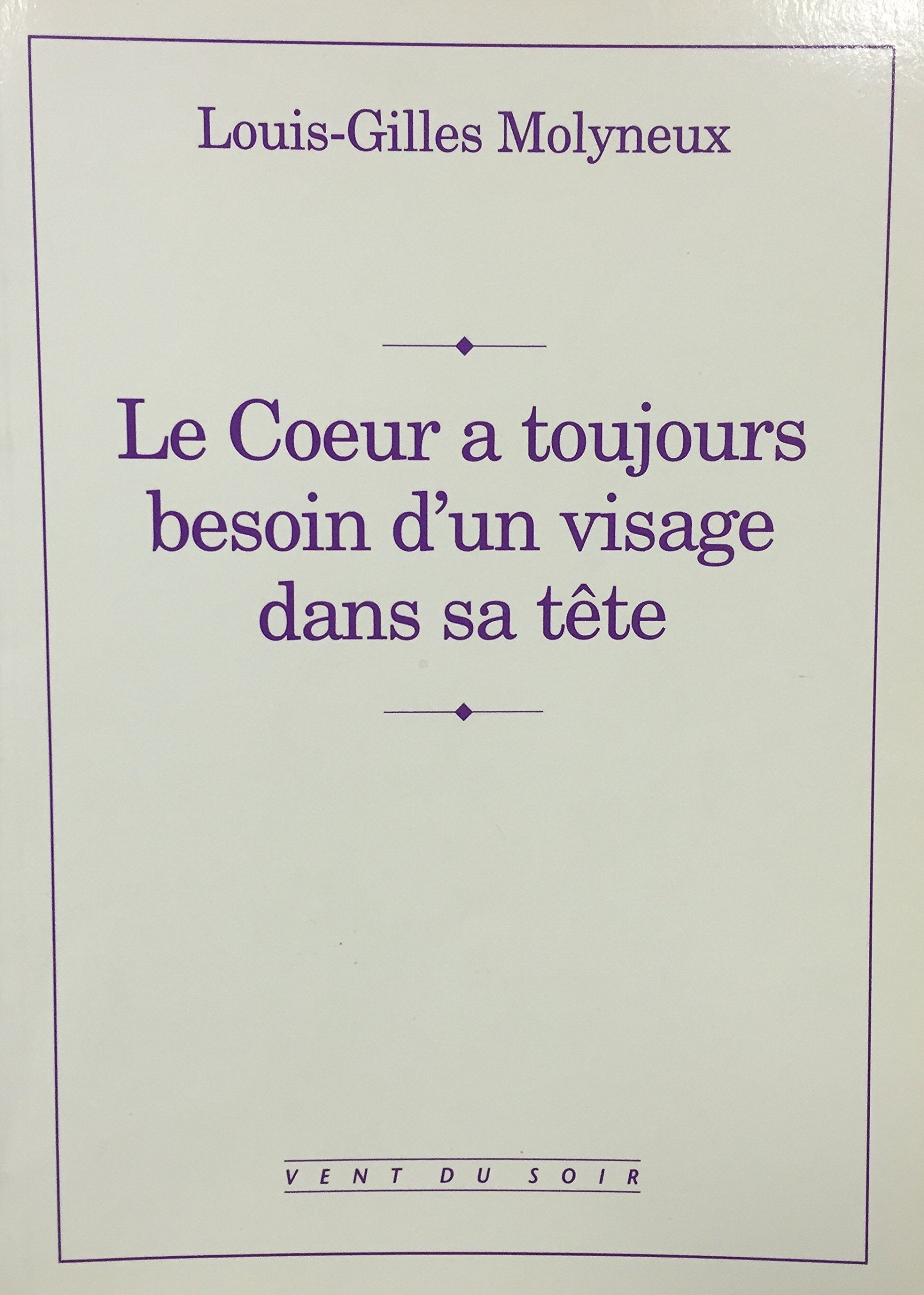 Livre Le coeur a toujours besoin d'un visage dans sa tête - Louis-Gilles Molyneux (Livre d'occasi...