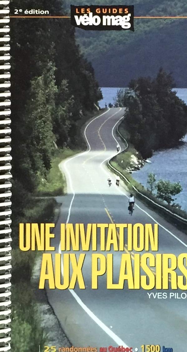 Livre Une invitation aux plaisirs: 25 randonnées à vélo au Québec - Yves Pilon (Livre d'occasion)...