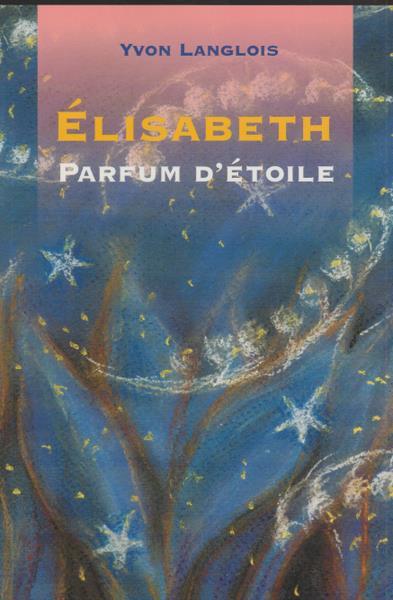 Livre Élisabeth : Parfum d'étoile - Yvon Langlois (Livre neuf) - ISBN 2980390364