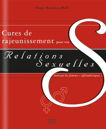 Livre Cure de rajeunissement pour vos relations sexuelles (Incluant les fameux "affreudisiaques")...
