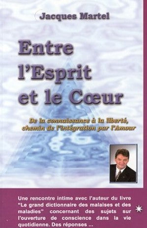 Entre l'esprit et le coeur : De la connaissance à la liberté, chemin de l'intégration par l'amour - Jacques Martel