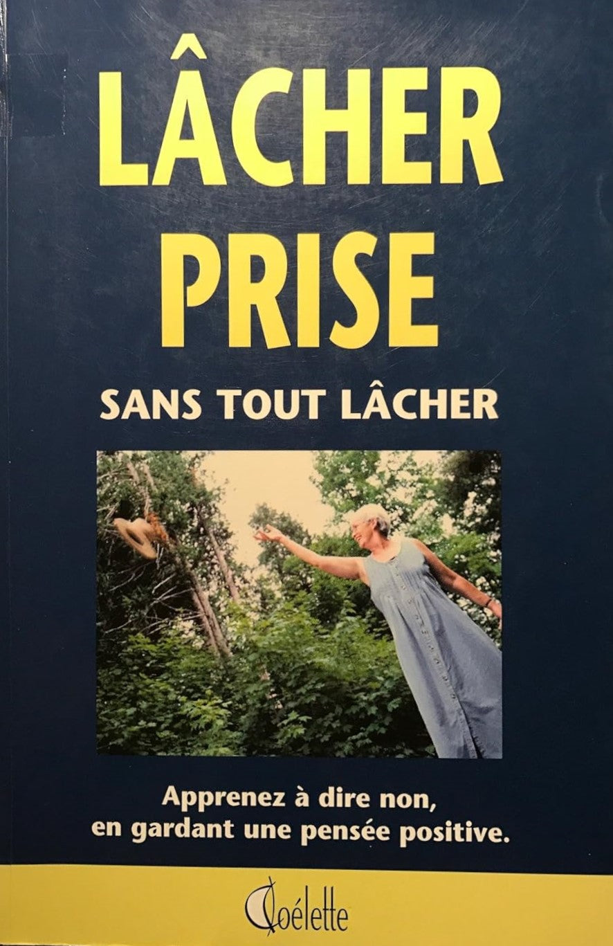Livre Lâcher prise sans tout lâcher : Apprenez à dire non, en gardant une pensée positive - Colle...