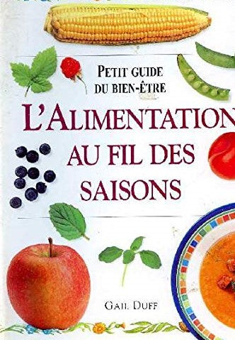 Livre Petit guide du bien-être : L'alimentation au fil des saisons (Gail Duff) (Livre...