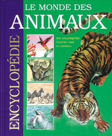 Le monde des animaux : Une encyclopédie illustrée, tout en couleurs