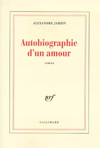 Autobiographie d'un amour - Alexandre Jardin