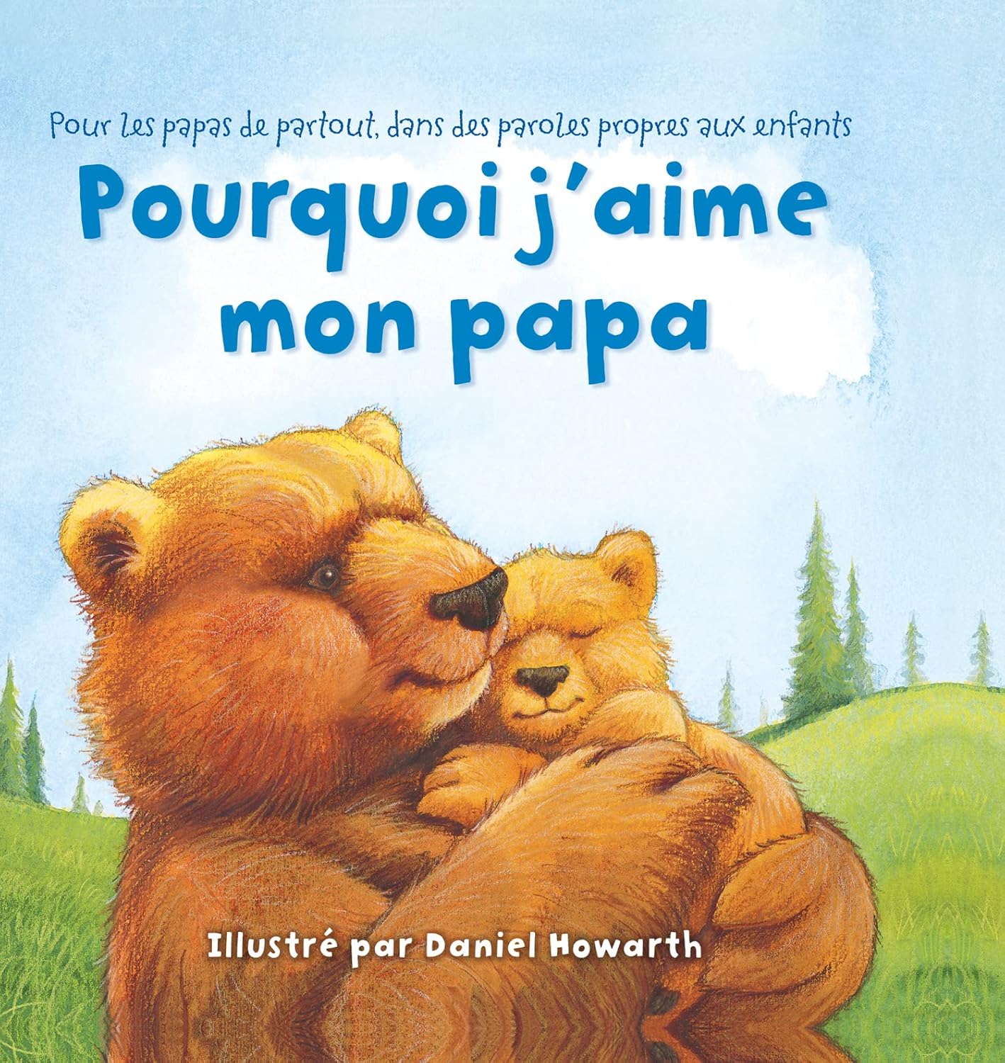 Livre Pourquoi j'aime mon papa : Pour les papas de partout, dans des paroles propres aux enfants ...