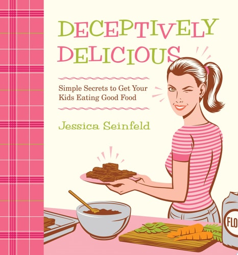Livre Deceptively Delicious Simple Secrets To Get Your Kids Eating Good Food (Jessica Seinfeld)...