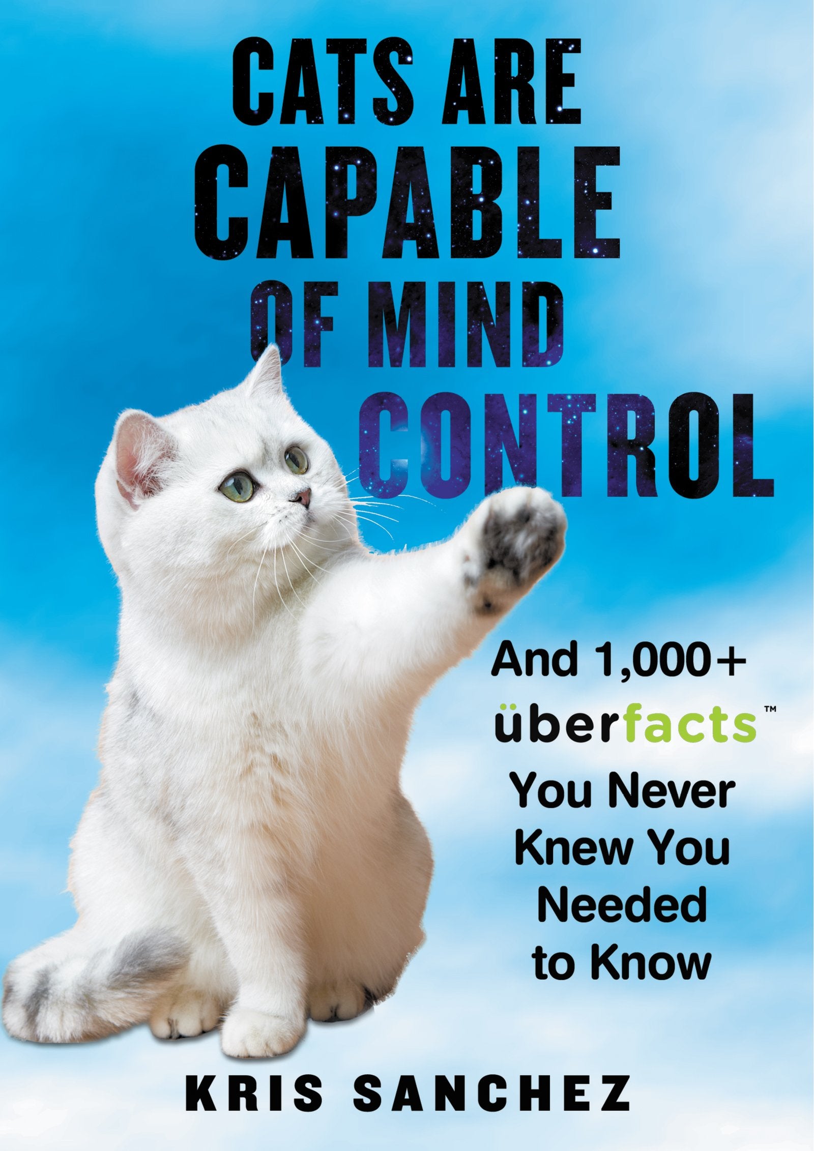 Livre Cats Are Capable of Mind Control: And 1,000+ UberFacts You Never Knew You Needed to Know - ...