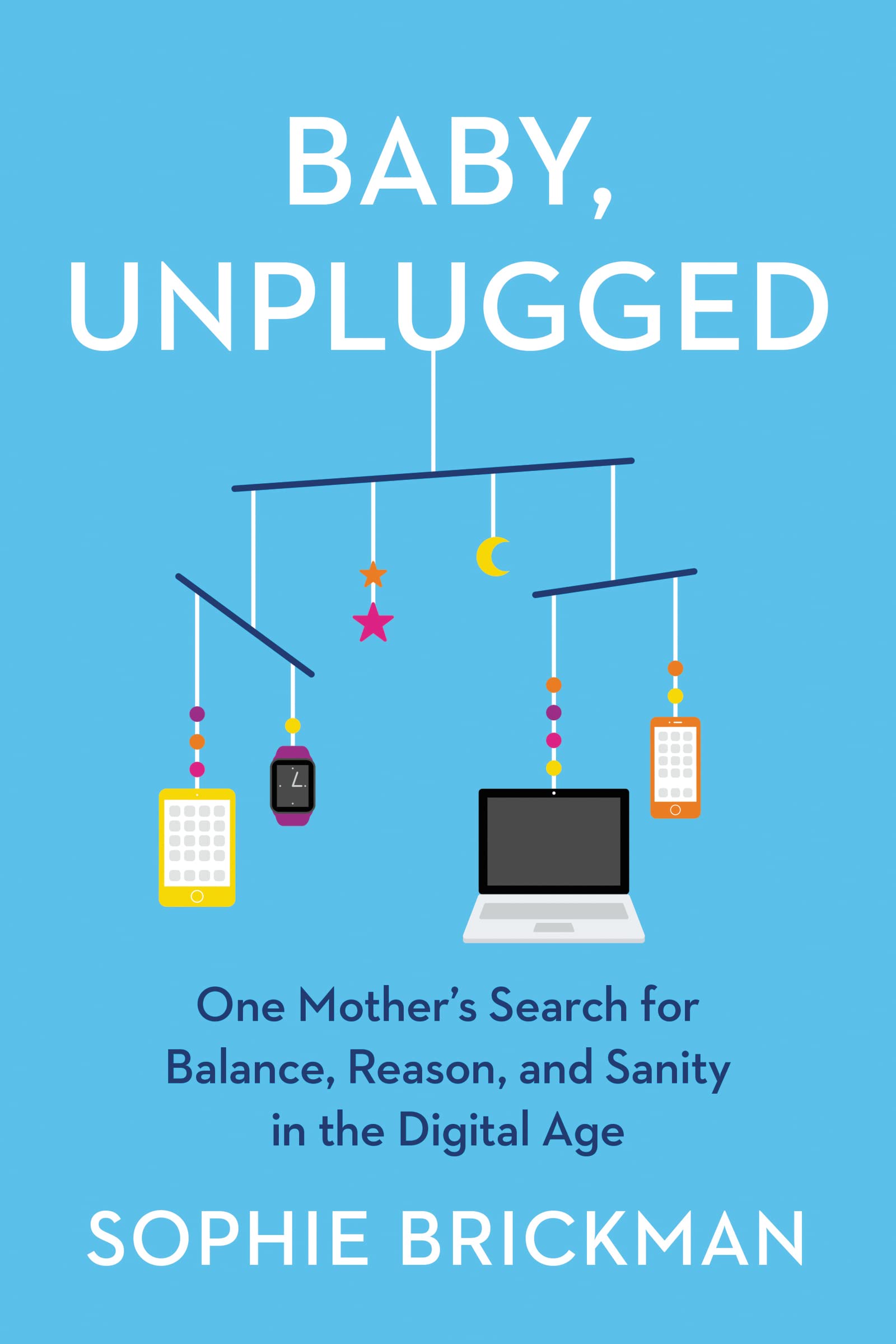Livre Baby, Unplugged: One Mother's Search for Balance, Reason, and Sanity in the Digital Age - S...