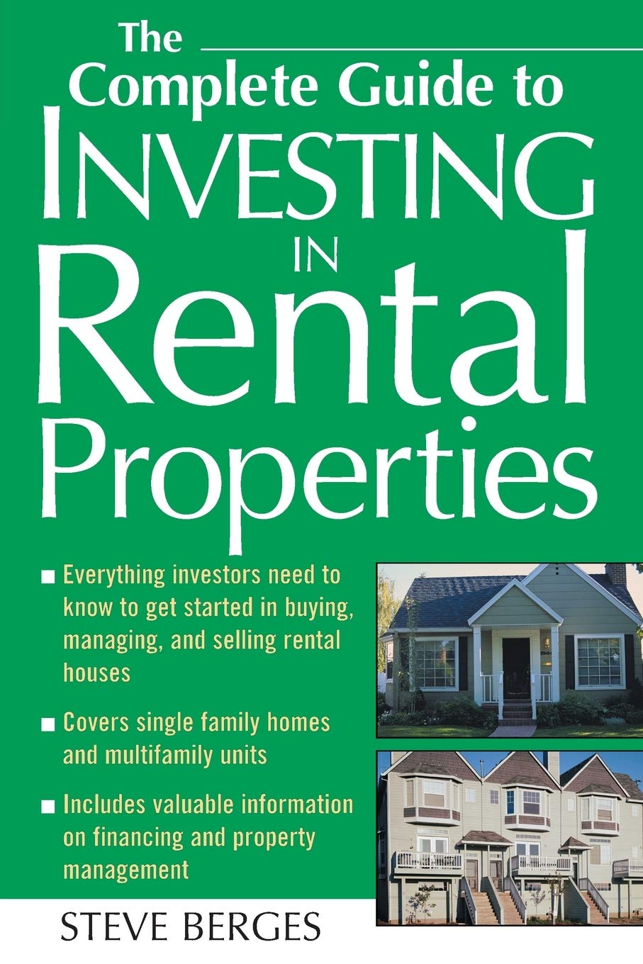 The Complete Guide to Investing in Rental Properties - Steve Berges