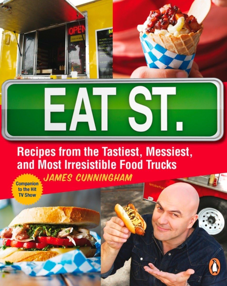 Eat Street: The Tastiest Messiest And Most Irresistible Street Food: A Cookbook - James Cunningham