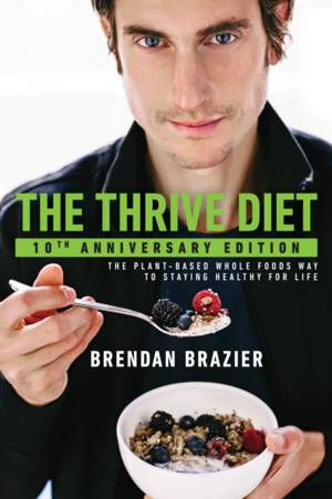 Livre The Thrive Diet: The Plant-Based Whole Foods Way To Staying Healthy For life - Brendan Braz...