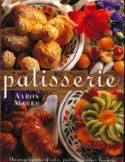 Patisserie: An Encyclopedia of Cakes, Pastries, Cookies, Biscuits, Chocolate, Confectionery & Desserts - Aaron Maree