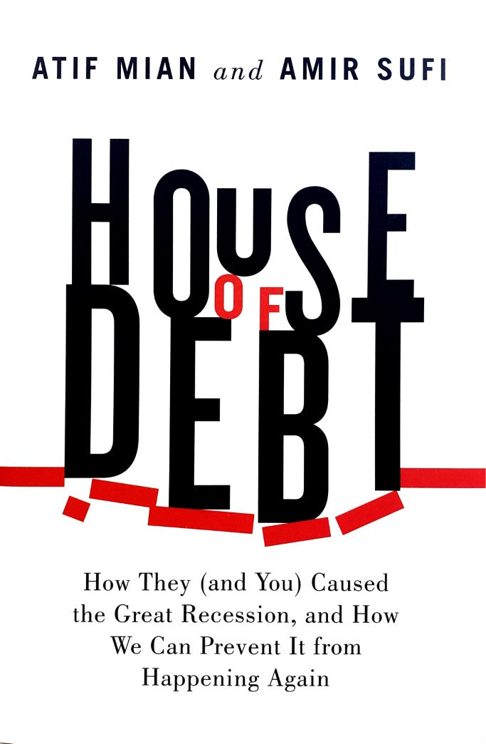 Livre House of Debt: How They (and You) Caused the Great Recession, and How We Can Prevent It fro...